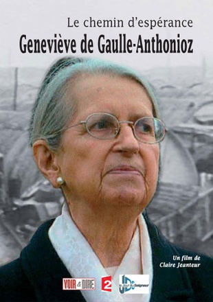 LE CHEMIN D'ESPERANCE : GENEVIEVE DE GAULLE-ANTHONIOZ