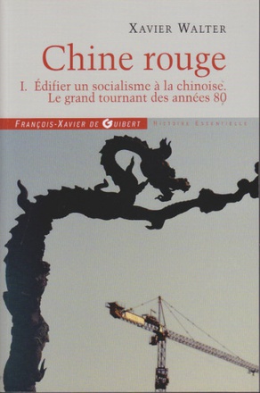 CHINE ROUGE - TOME 1. EDIFIER UN SOCIALISME A LA CHINOISE, LE GRAND TOURNANT DES ANNEES 80