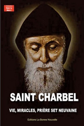 SAINT CHARBEL - VIE, MIRACLES, PRIERES ET NEUVAINE