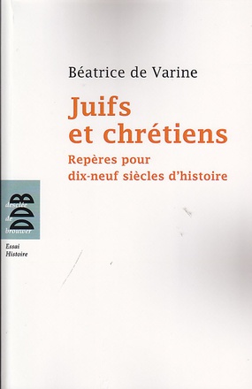 JUIFS ET CHRETIENS - REPERES POUR DIX-NEUF SIECLES D'HISTOIRE (DU IER AU XIXE SIECLE)
