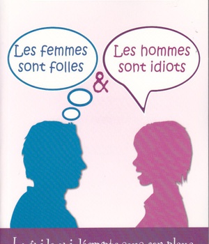 LES FEMMES SONT FOLLES LES HOMMES SONT IDIOTS