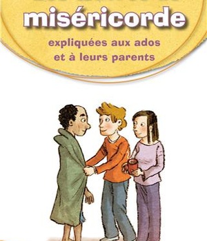 LES OEUVRES DE LA MISERICORDE EXPLIQUEES AUX ADOS ET A LEURS PARENTS