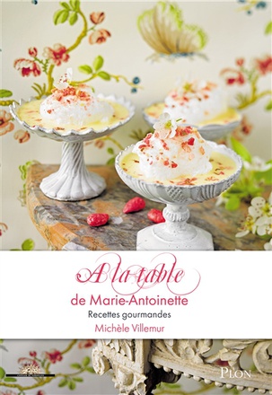 A LA TABLE DE MARIE-ANTOINETTE RECETTES GOURMANDES