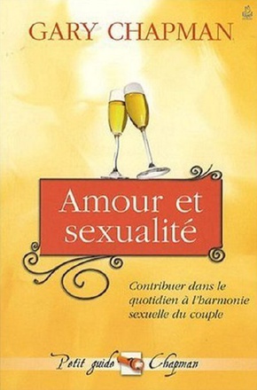 AMOUR ET SEXUALITE - CONTRIBUER DANS LE QUOTIDIEN A L HARMONIE DU COUPLE