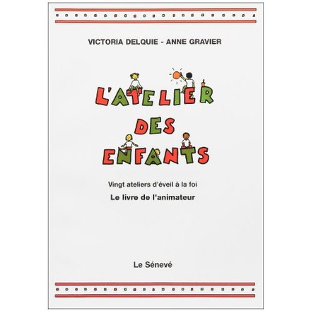 L'ATELIER DES ENFANTS - LIVRE DE L'ANIMATEUR - VINGT ATELIERS D'EVEIL A LA FOI