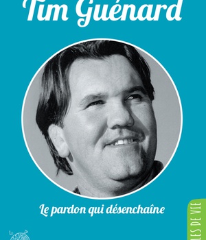 TIM GUENARD, LE PARDON QUI DESENCHAINE - NOUVELLE EDITION