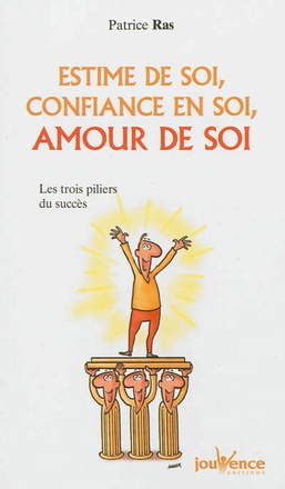 ESTIME DE SOI, CONFIANCE EN SOI, AMOUR DE SOI - LES TROIS PILIERS DU SUCCES