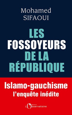 LES FOSSOYEURS DE LA REPUBLIQUE - ISLAMO-GAUCHISME : L'ENQUETE INEDITE