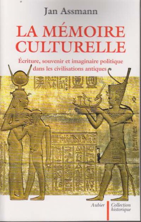LA MEMOIRE CULTURELLE - ECRITURE, SOUVENIR ET IMAGINAIRE POLITIQUE DANS LES CIVILISATIONS ANTIQUES