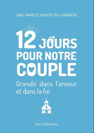 12 JOURS POUR NOTRE COUPLE - GRANDIR DANS LAMOUR ET DANS LA FOI