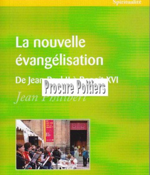 LA NOUVELLE EVANGELISATION : DE JEAN-PAUL II A BENOIT XVI