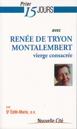 PRIER 15 JOURS AVEC RENEE DE TRYON MONTALEMBERT - VIERGE CONSACREE