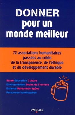 DONNER POUR UN MONDE MEILLEUR - 72 ASSOCIATIONS HUMANITAIRES PASSEES AU CRIBLE DE