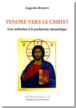 TENDRE VERS LE CHRIST - UNE INITIATION A LA PROFESSION MONASTIQUE