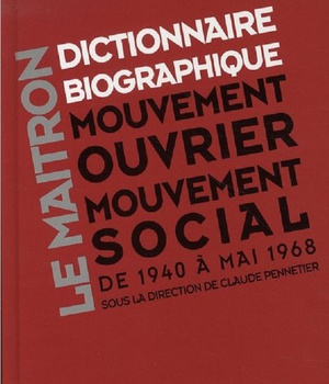 LE MAITRON - DICTIONNAIRE BIOGRAPHIQUE DU MOUVEMENT OUVRIER