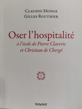 OSER L'HOSPITALITE. L'HOSPITALITE A L'ECOLE DE PIERRE CLAVERIE ET CHRISTIAN DE CHERGE.