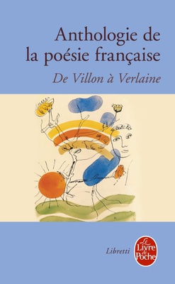 ANTHOLOGIE POESIE FRANCAISE - DE VILLON A VERLAINE