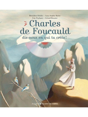 CHARLES DE FOUCAULD, DIS-NOUS EN QUI TU CROIS !