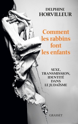 COMMENT LES RABBINS FONT LES ENFANTS - SEXE, TRANSMISSION ET IDENTITE DANS LE JUDAISME