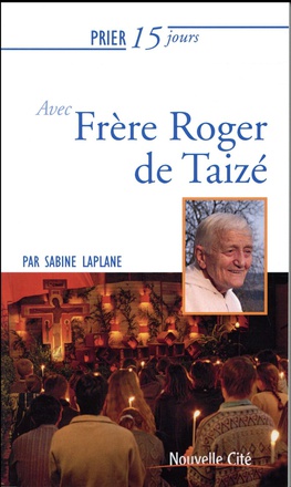 PRIER 15 JOURS AVEC FRERE ROGER DE TAIZE