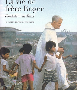 LA VIE DE FRERE ROGER, FONDATEUR DE TAIZE - NOUVELLE EDITION AUGMENTEE