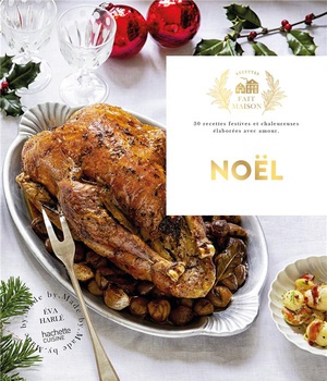 NOEL - 30 RECETTES FESTIVES ET CHALEUREUSES ELABOREES AVEC AMOUR