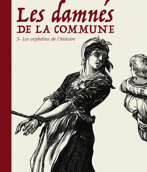 LES DAMNES DE LA COMMUNE T03 - LES ORPHELINS DE L'HISTOIRE