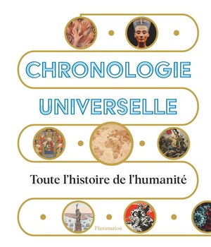 CHRONOLOGIE UNIVERSELLE - TOUTE L'HISTOIRE DE L'HUMANITE