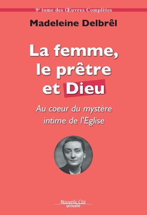 LA FEMME LE PRETRE ET DIEU - AU COEUR DU MYSTERE INTIME DE L'EGLISE - TOME IX DES OEUVRES COMPLETES