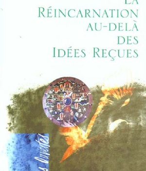 LA REINCARNATION AU-DELA DES IDEES RECUES