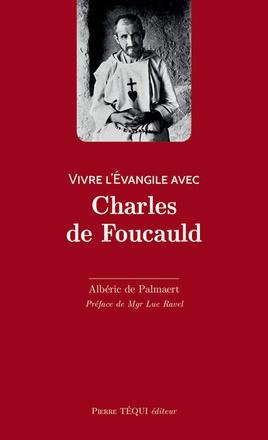 VIVRE L'EVANGILE AVEC CHARLES DE FOUCAULD