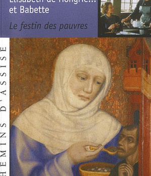 ELISABETH DE HONGRIE ET BABETTE. LE FESTIN DES PAUVRES