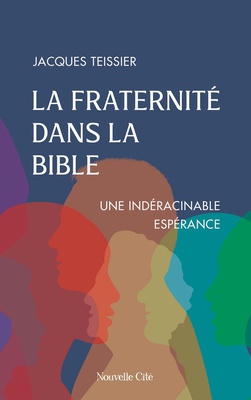 LA FRATERNITE DANS LA BIBLE - UNE INDERACINABLE ESPERANCE