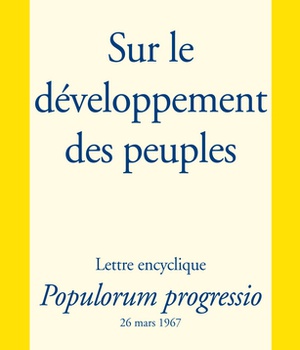 SUR LE DEVELOPPEMENT DES PEUPLES - POPULORUM PROGRESSIO - LETTRE ENCYCLIQUE DU 26 MARS 1967