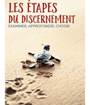 LES ETAPES DU DISCERNEMENT - EXAMINER, APPROFONDIR, CHOISIR