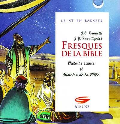 FRESQUES DE LA BIBLE - HISTOIRE SAINTE ET HISTOIRE DE LA BIBLE