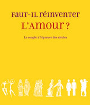 FAUT-IL REINVENTER L'AMOUR ?