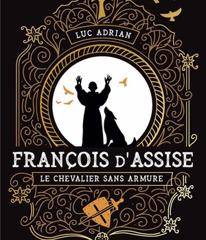 FRANCOIS D'ASSISE - LE CHEVALIER SANS ARMURE