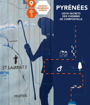 PYRENEES, SECRETS ET LEGENDES DES CHEMINS DE COMPOSTELLE - GUIDE DU PROMENEUR CURIEUX