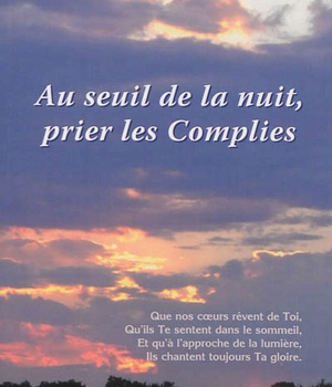 AU SEUIL DE LA NUIT, PRIER LES COMPLIES