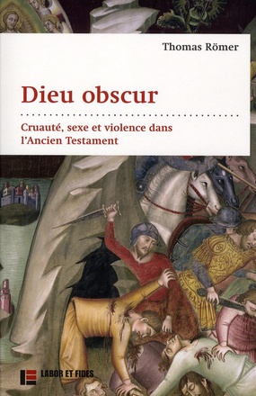 DIEU OBSCUR - CRUAUTE, SEXE ET VIOLENCE DANS L'ANCIEN TESTAMENT