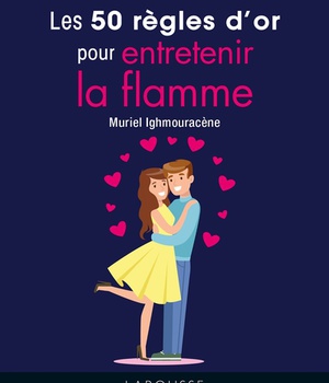 LES 50 REGLES D'OR POUR ENTRETENIR LA FLAMME