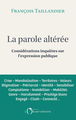 LA PAROLE ALTEREE - CONSIDERATIONS INQUIETES SUR L'EXPRESSION PUBLIQUE