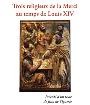 TROIS RELIGIEUX DE LA MERCI AU TEMPS DE LOUIS XIV