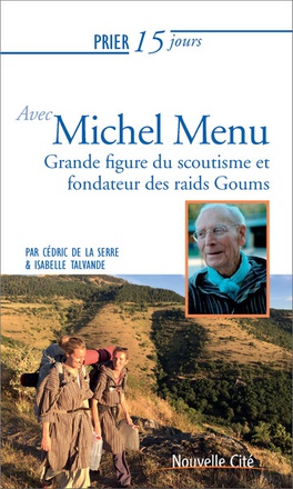 PRIER 15 JOURS AVEC MICHEL MENU - GRANDE FIGURE DU SCOUTISME ET FONDATEUR DES RAIDS GOUMS