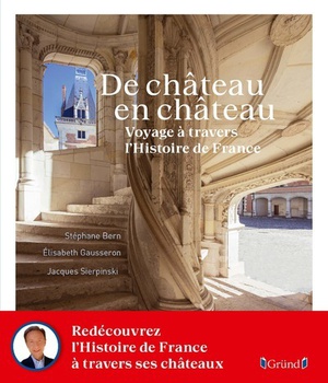 DE CHATEAU EN CHATEAU - VOYAGE A TRAVERS L'HISTOIRE DE FRANCE