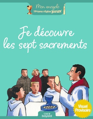 JE DECOUVRE LES SEPT SACREMENTS
