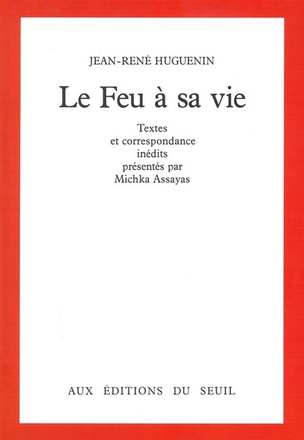 LE FEU A SA VIE. TEXTES ET CORRESPONDANCE INEDITS