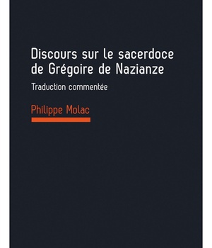 DISCOURS SUR LE SACERDOCE DE GREGOIRE DE NAZIANZE - TRADUCTION COMMENTEE