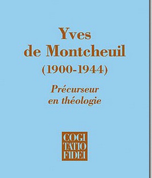 YVES DE MONTCHEUIL (1900-1944) - PRECURSEUR EN THEOLOGIE